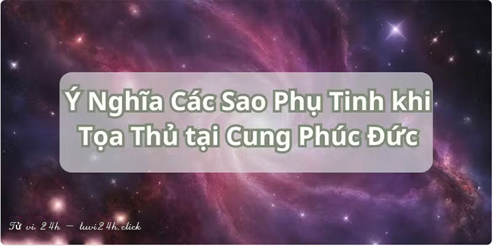 luận lá số tử vi cung Phúc Đức
